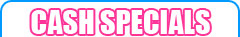 Cash Specials